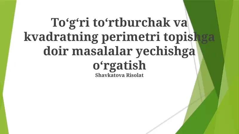 To'g'ri to'rtburchak va kvadratning perimetri topishga doir masalalar yechishga o'rgatish