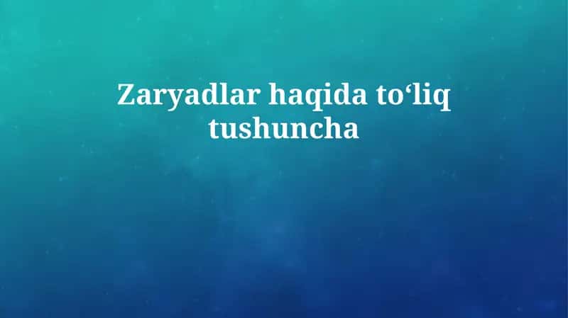 Zaryadlar haqida toʻliq tushuncha