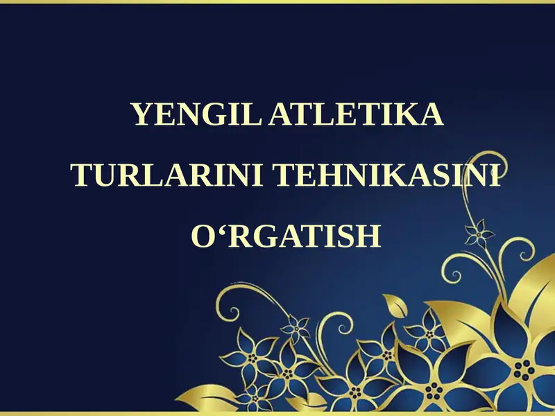 YENGIL ATLETIKA TURLARINI TEHNIKASINI O‘RGATISH