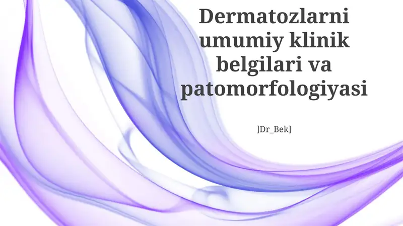 Dermatozlarni umumiy klinik belgilari va patomorfologiyasi