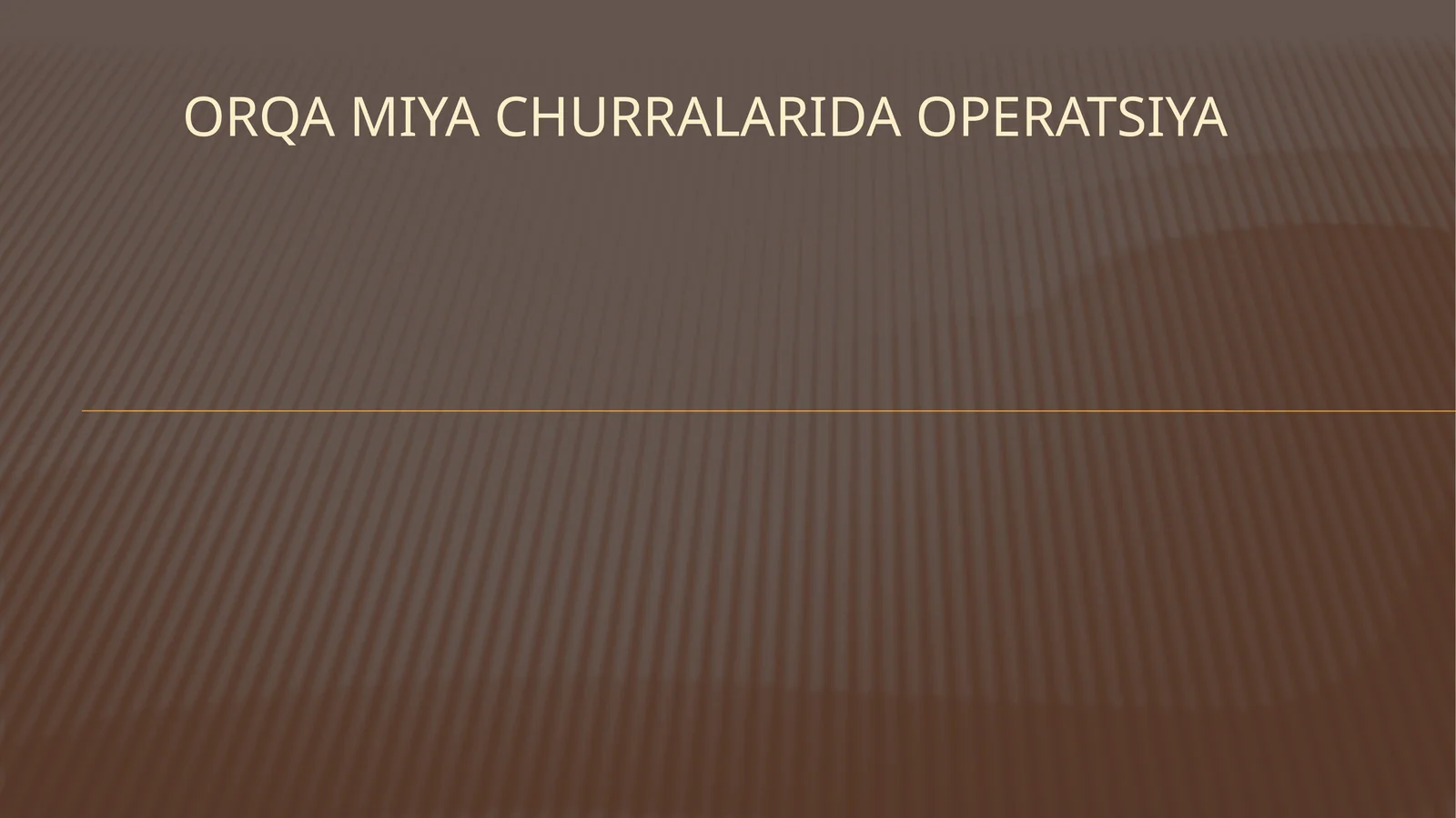 ORQA MIYA CHURRALARIDA OPERATSIYA