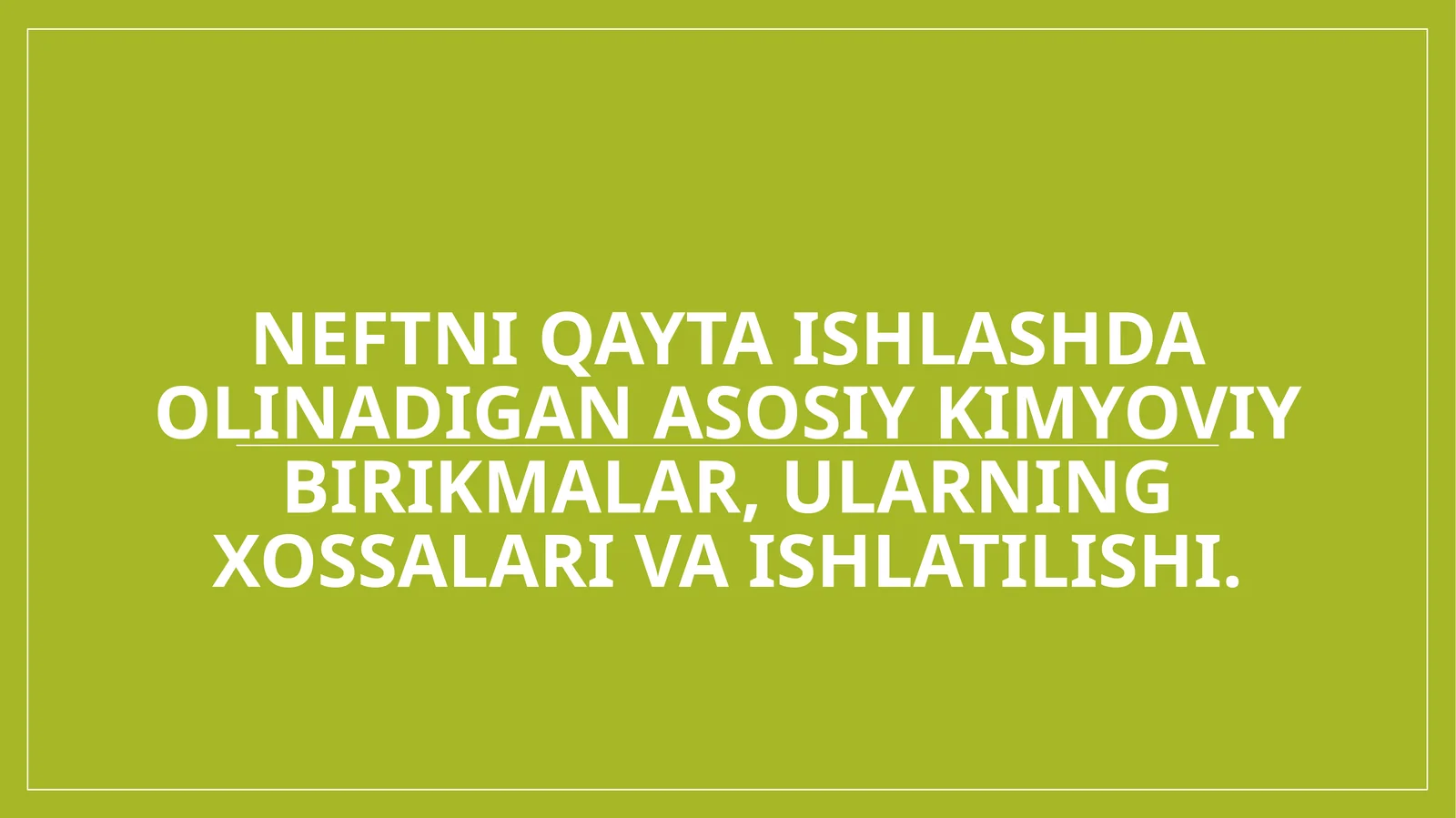 Neftni qayta ishlashda olinadigan asosiy kimyoviy birikmalar, ularning xossalari