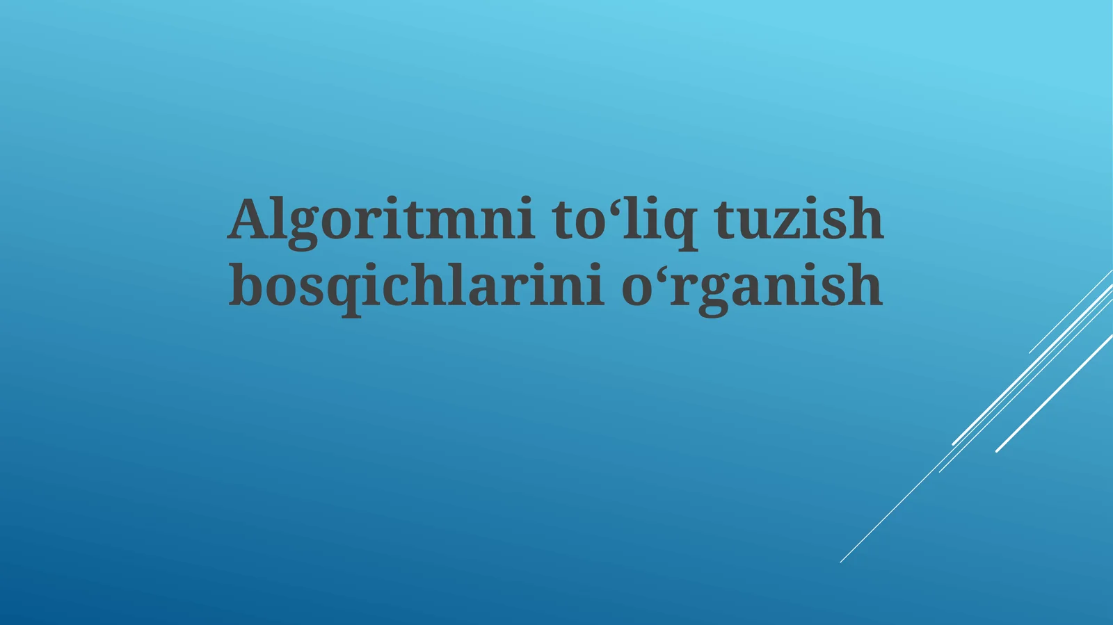 Algoritmni toʻliq tuzish bosqichlari