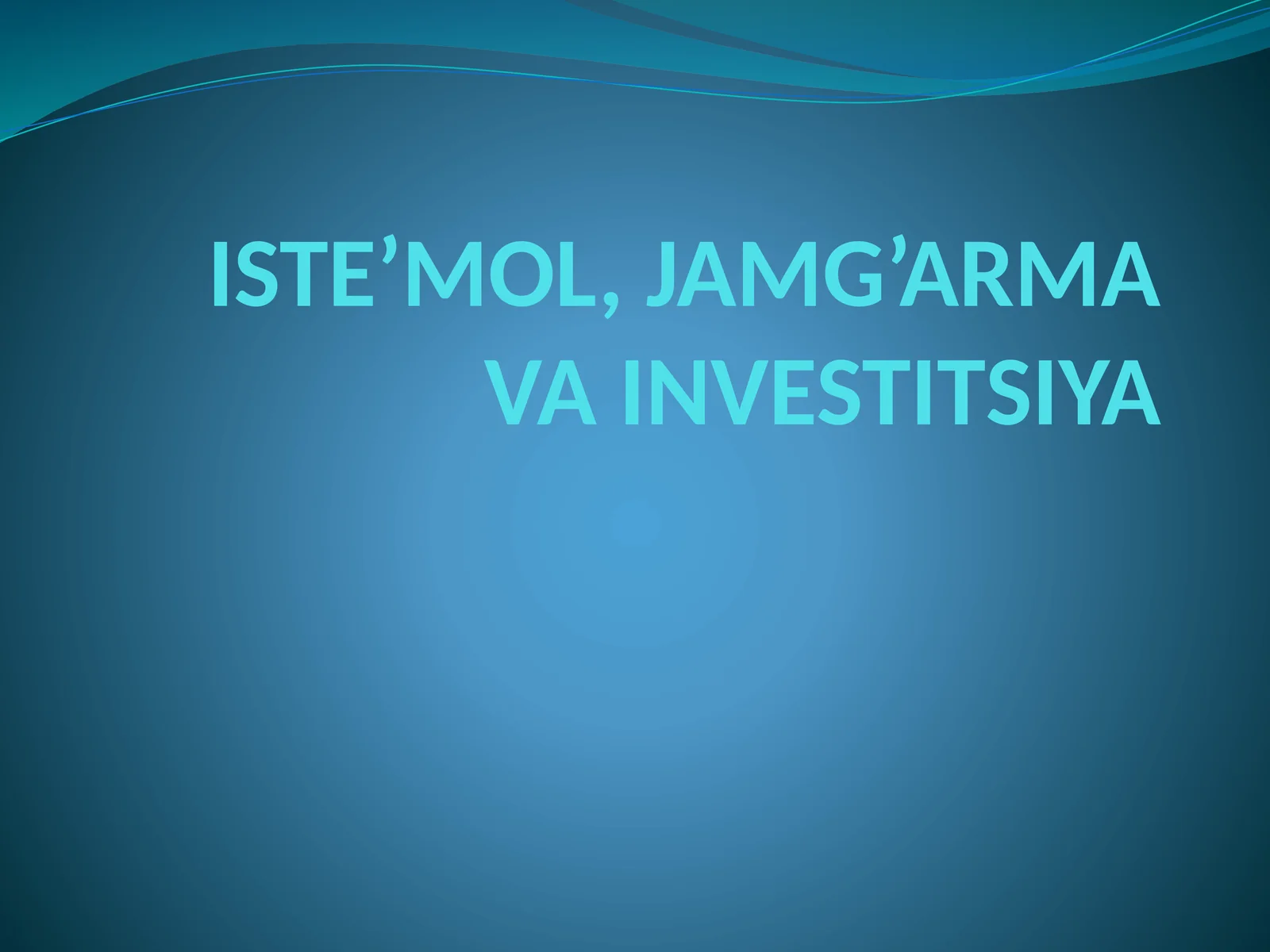 ISTE’MOL, JAMG’ARMA VA INVESTITSIYA