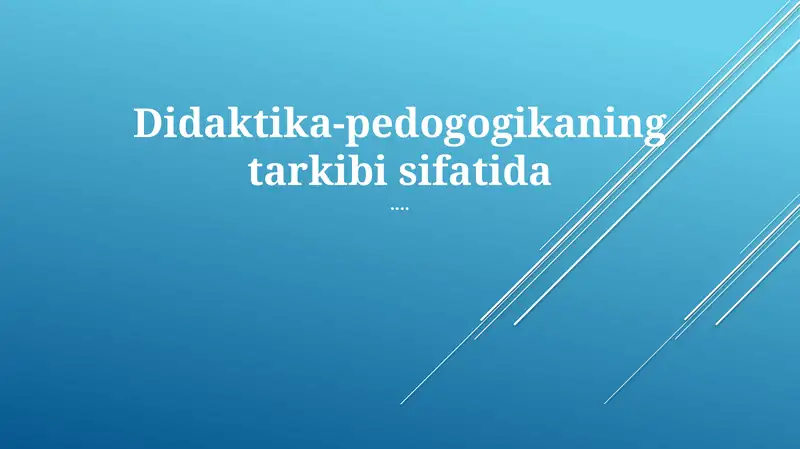 Didaktika-pedogogikaning tarkibi sifatida