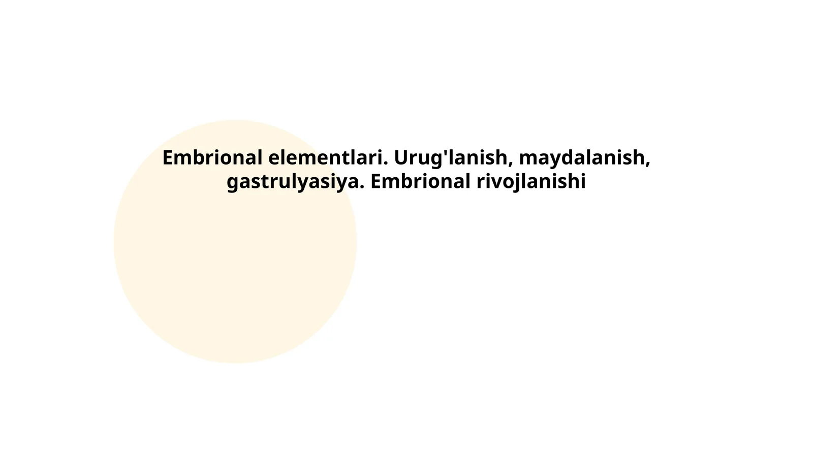 Embrional elementlari. Urug'lanish, maydalanish, gastrulyasiya. Embrional rivojlanishi