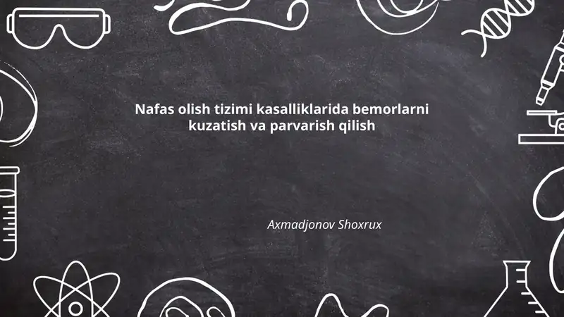 Nafas olish tizimi kasalliklarida bemorlarni kuzatish va parvarish qilish