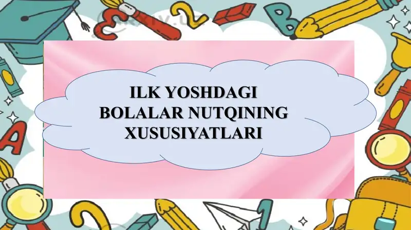 Ilk yoshdagi bolalar nutqining xususiyatlari