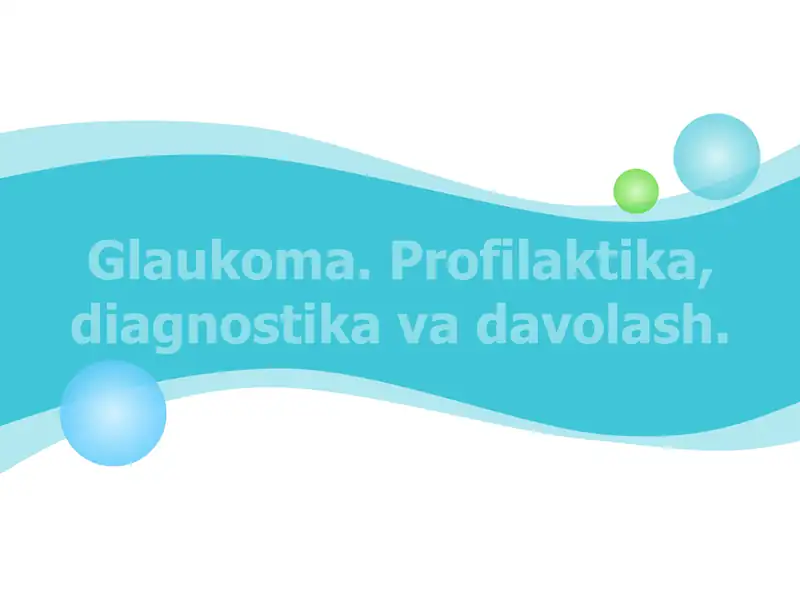 Glaukoma. Profilaktika, diagnostika va davolash.