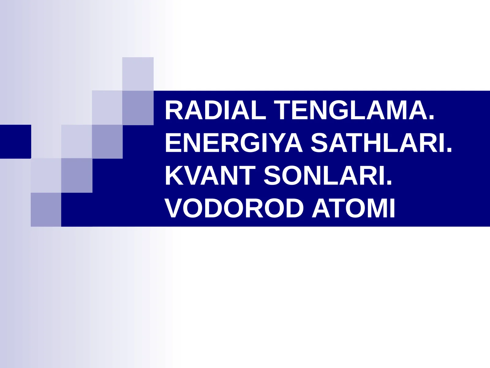 RADIAL TENGLAMA. ENERGIYA SATHLARI. KVANT SONLARI. VODOROD ATOMI