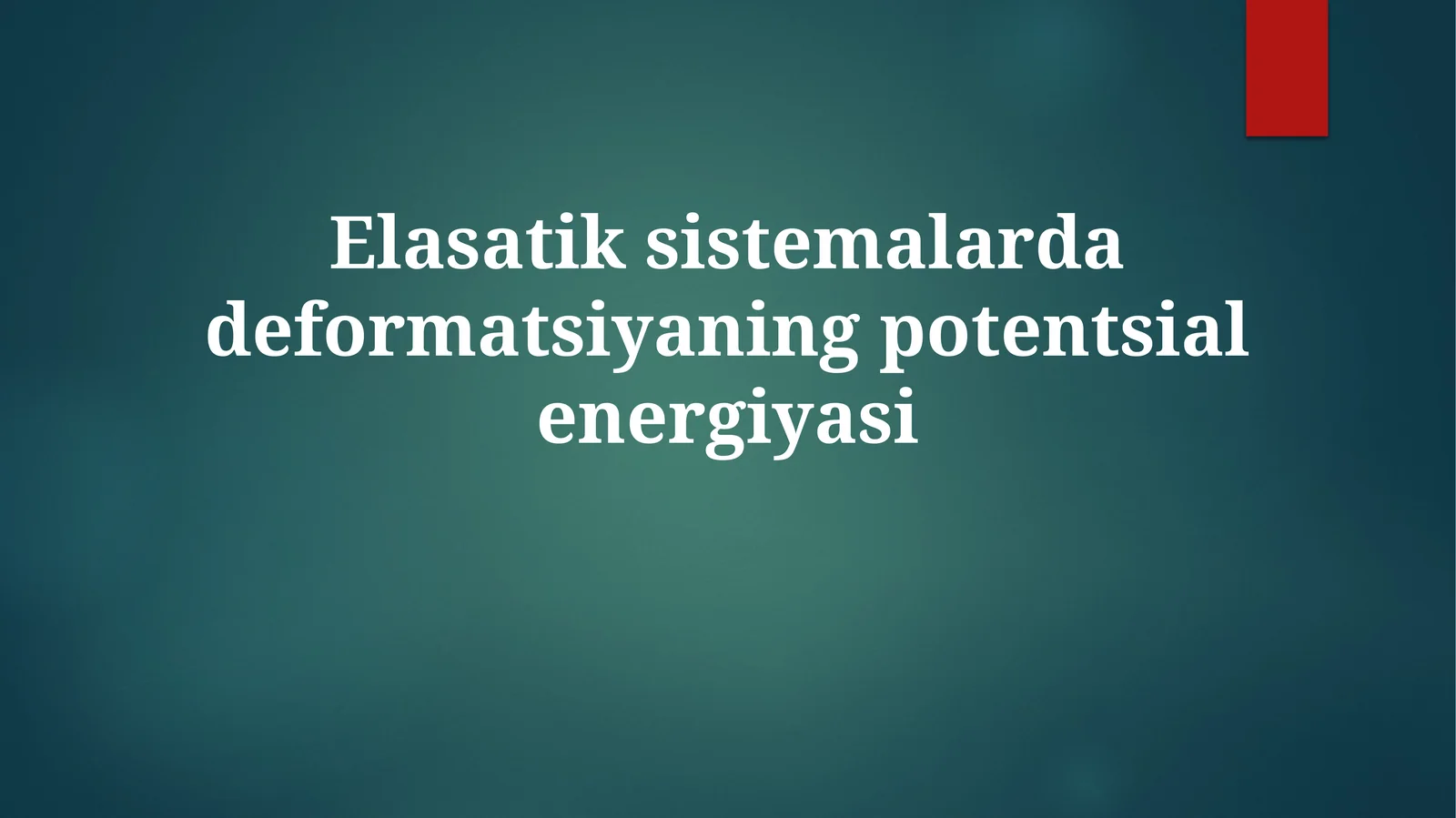 Elastik sistemalarda deformatsiyaning potensial energiyasi