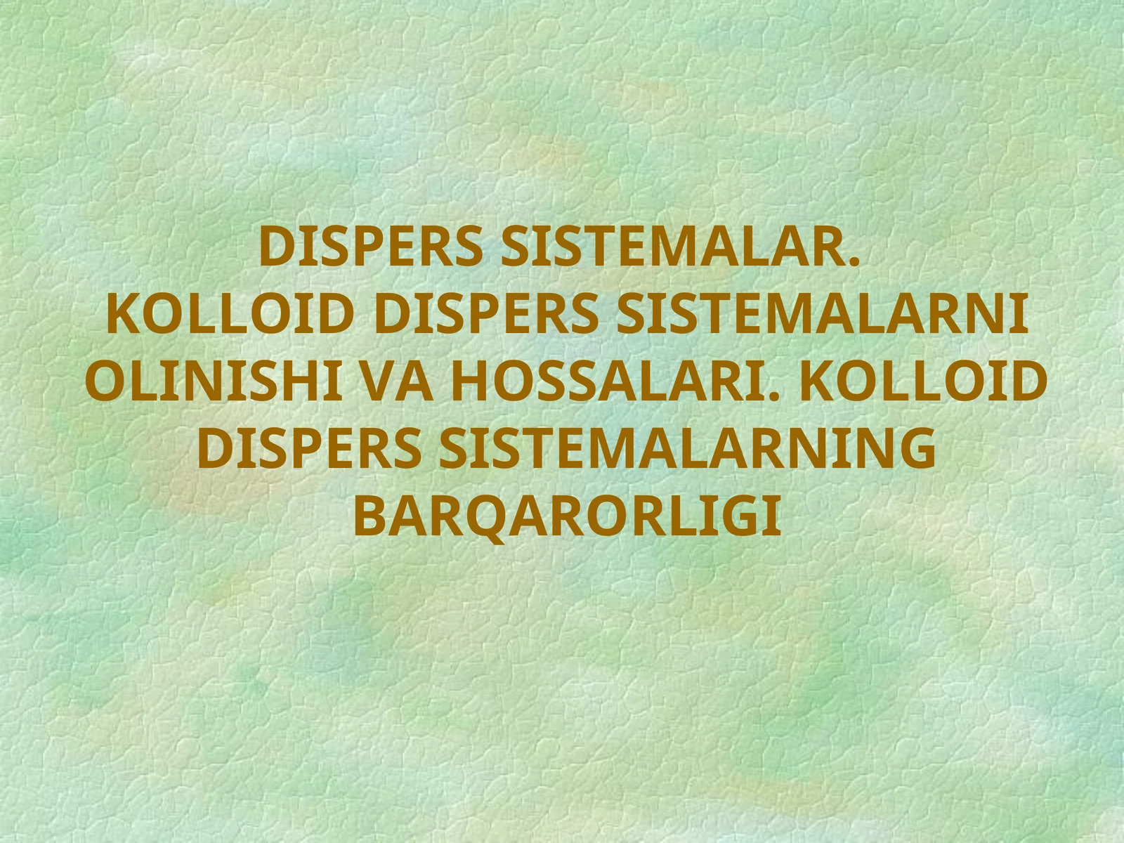 DISPERS SISTEMALAR.KOLLOID DISPERS SISTEMALARNI OLINISHI VA HOSSALARI. KOLLOID DISPERS SISTEMALARNING BARQARORLIGI