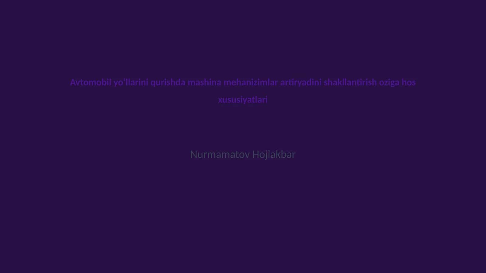 Avtomobil yoʻllarini qurishda mashina mehanizimlar artiryadining sifat va samaradorligi