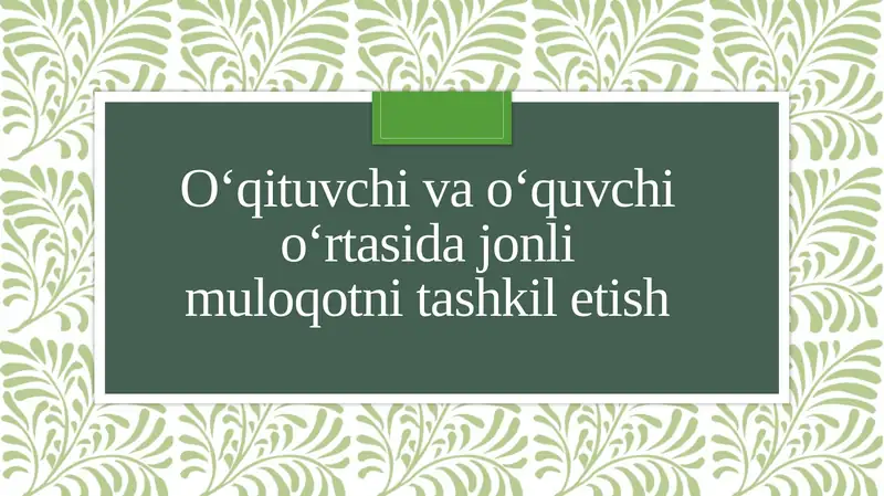 O‘qituvchi va o‘quvchi o‘rtasida jonli muloqotni tashkil etish