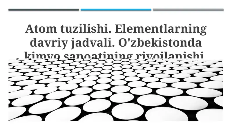 Atom tuzilishi. Elementlarning davriy jadvali. O'zbekistonda kimyo sanoatining rivojlanishi