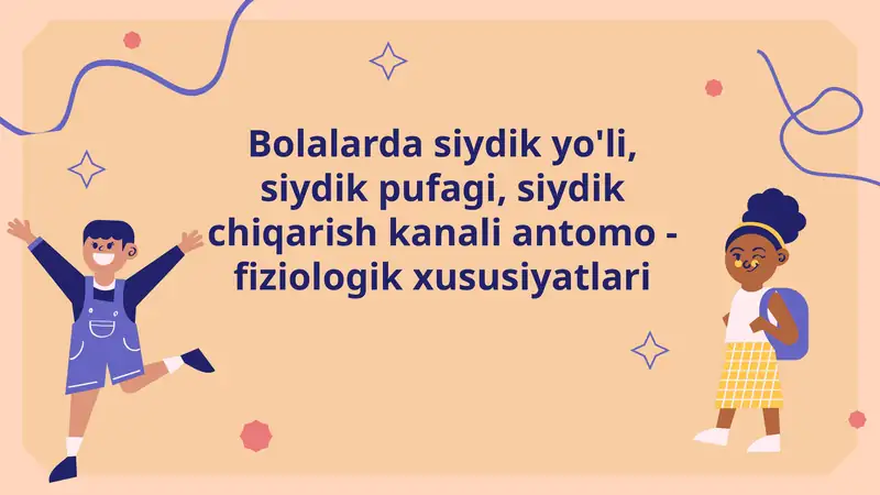 Bolalarda siydik yo'li, siydik pufagi, siydik chiqarish kanali antomo - fiziologik xususiyatlari