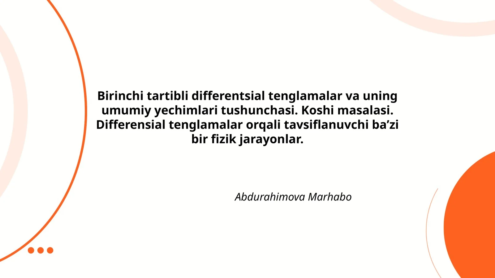 Birinchi tartibli differentsial tenglamalar va uning umumiy yechimlari tushunchasi. Koshi masalasi. Differensial tenglamalar orqali tavsiflanuvchi baʼzi bir fizik jarayonlar