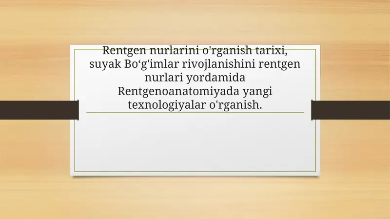 Rentgen nurlarini o'rganish tarixi, suyak Boʻg'imlar rivojlanishini rentgen nurlari yordamida Rentgenoanatomiyada yangi texnologiyalar o'rganish.