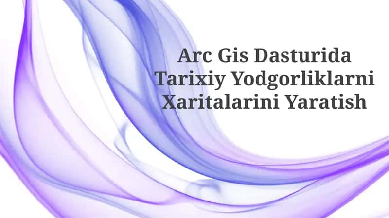 ArcGIS Dasturida Tarixiy YodgorliklarniXaritalariniYaratish