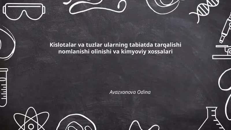 Kislotalar va tuzlar ularning tabiatda tarqalishi nomlanishi olinishi va kimyoviy xossalari Avazxonova Odina