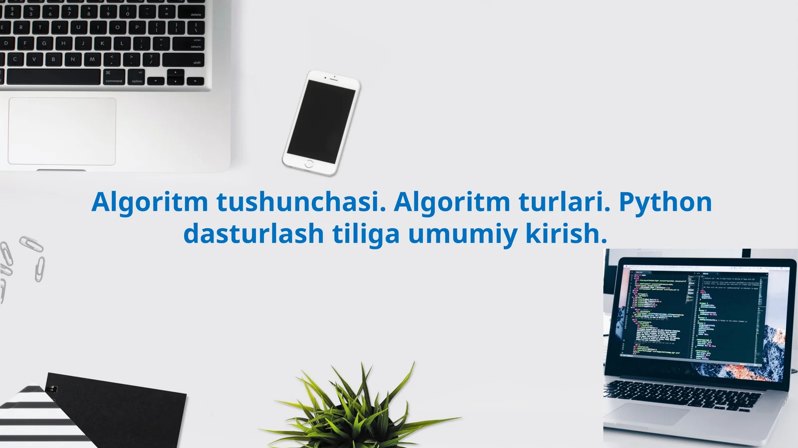Algoritm tushunchasi. Algoritm turlari. Python dasturlashtirishiga umumiy kirish