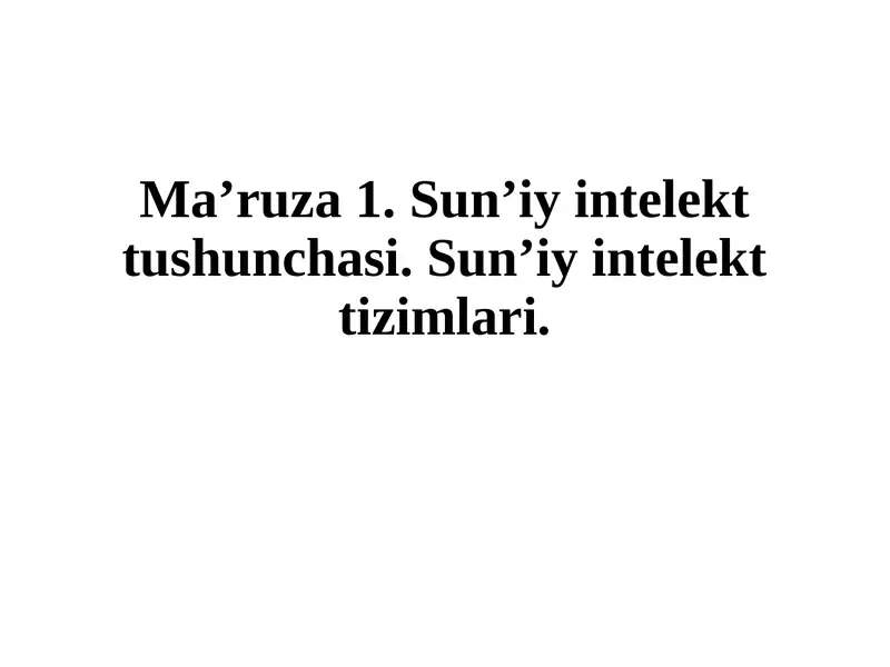 Ma’ruza 1. Sun’iy intelekt tushunchasi. Sun’iy intelekt tizimlari