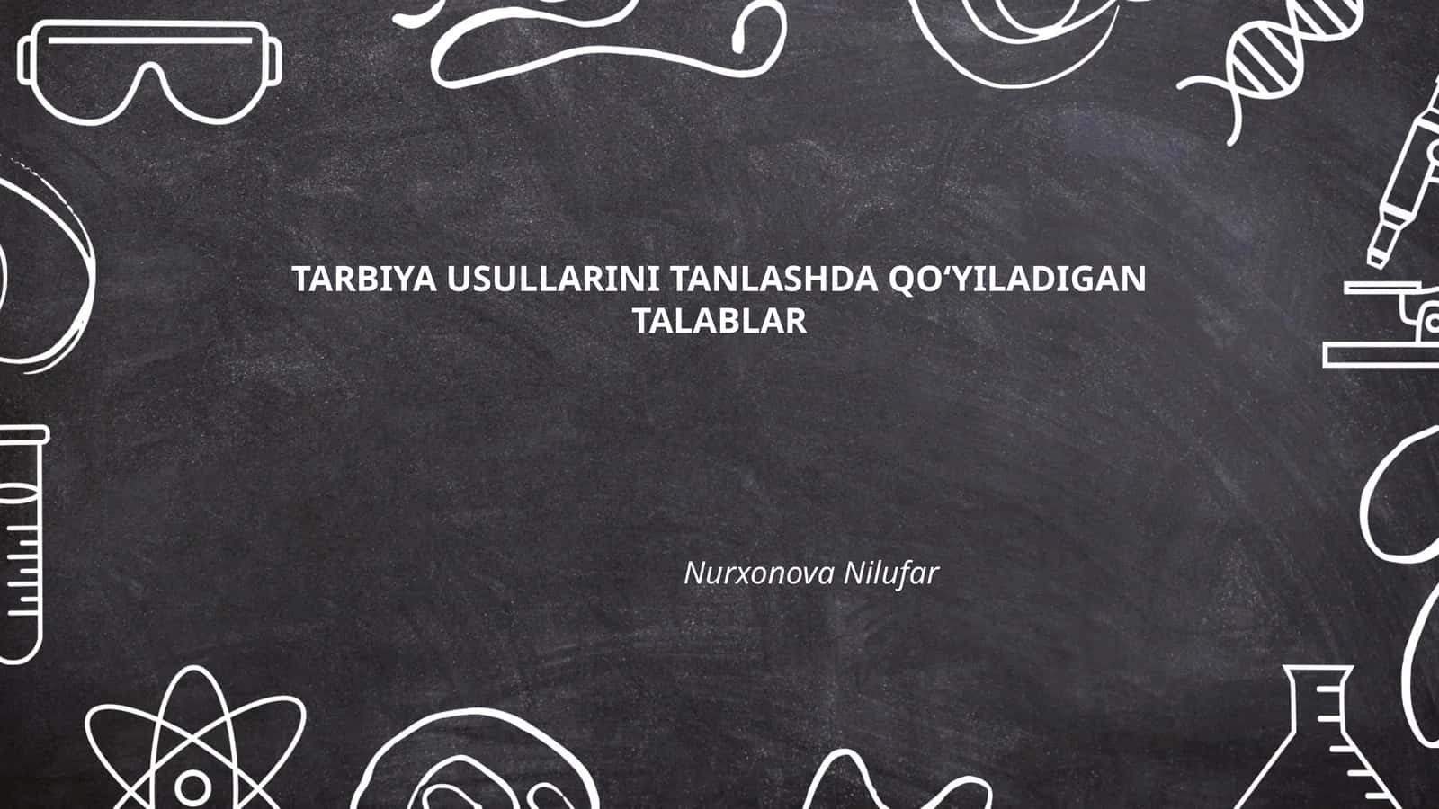 TARBIYA USULLARINI TANLASHDA QO‘YILADIGAN TALABLAR