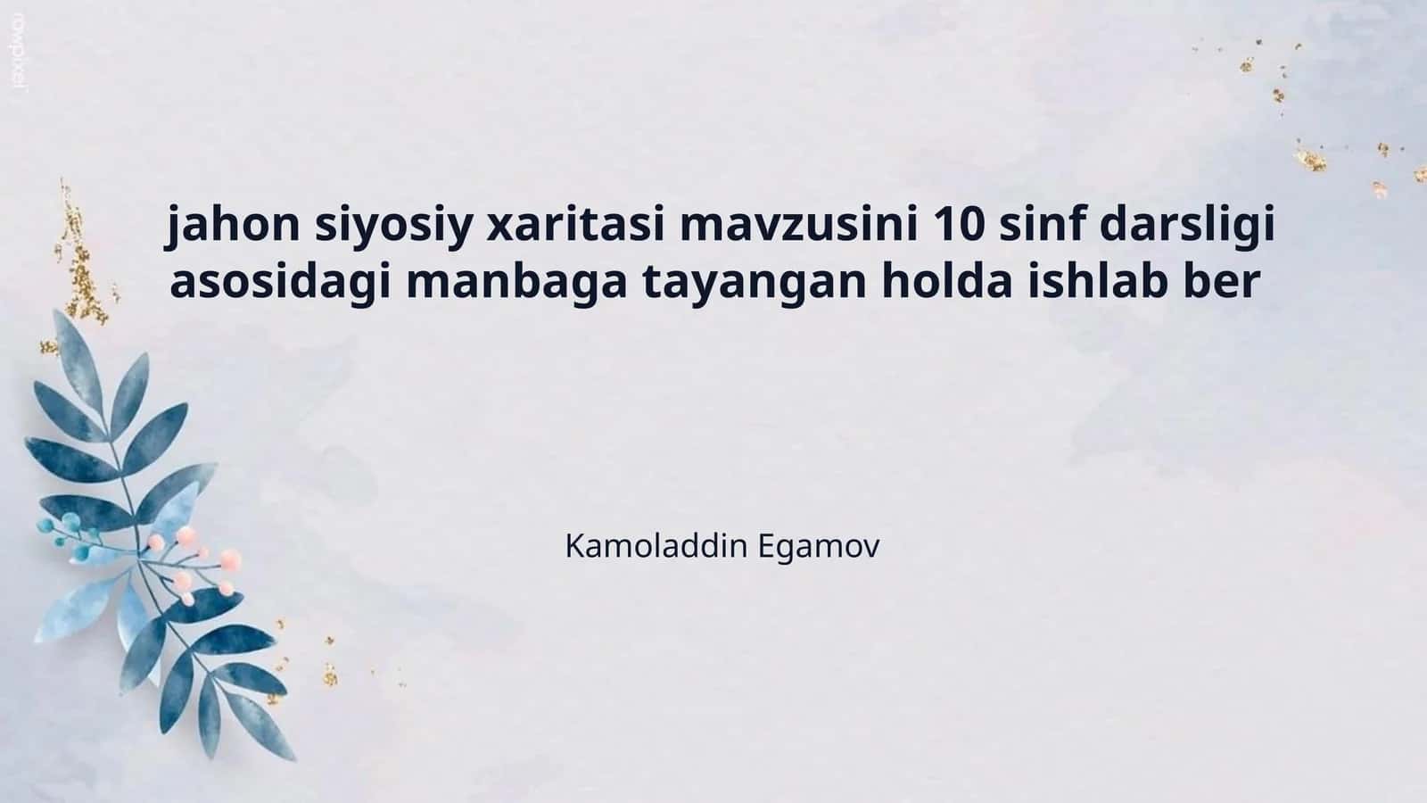 jahon siyosiy xaritasi mavzusini 10 sinf darsligi asosidagi manbaga tayangan holda ishlab ber