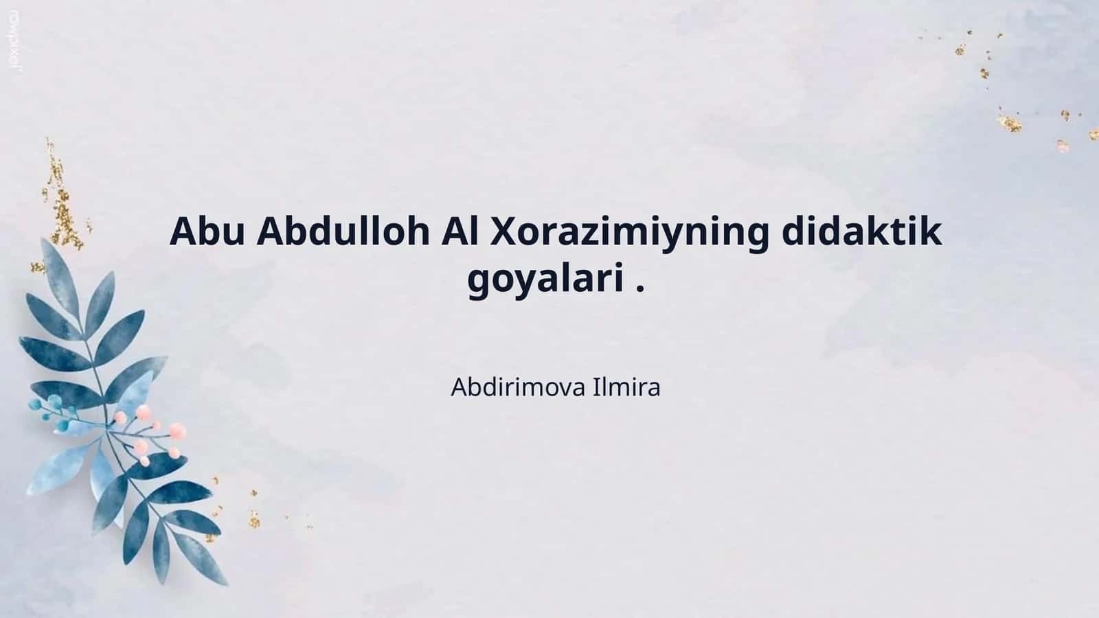 Abu Abdulloh Al Xorazimiyning didaktik goyalari .