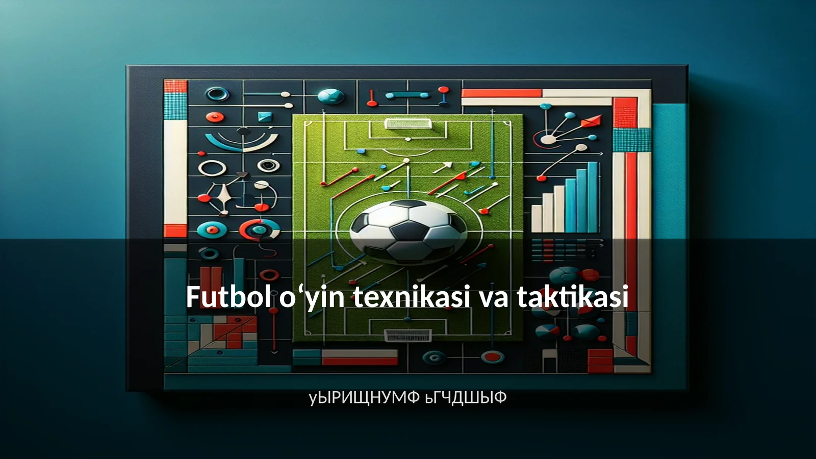 Futbol oʻyin texnikasi va taktikasi