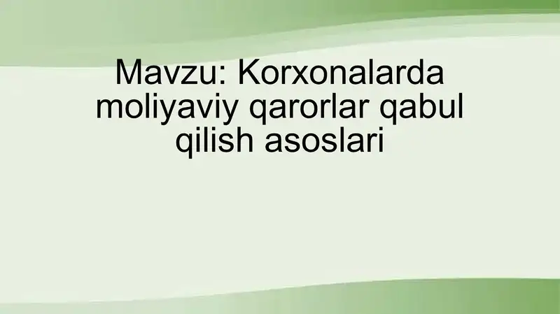 Korxonalarda moliyaviy qarorlar qabul qilish asoslari