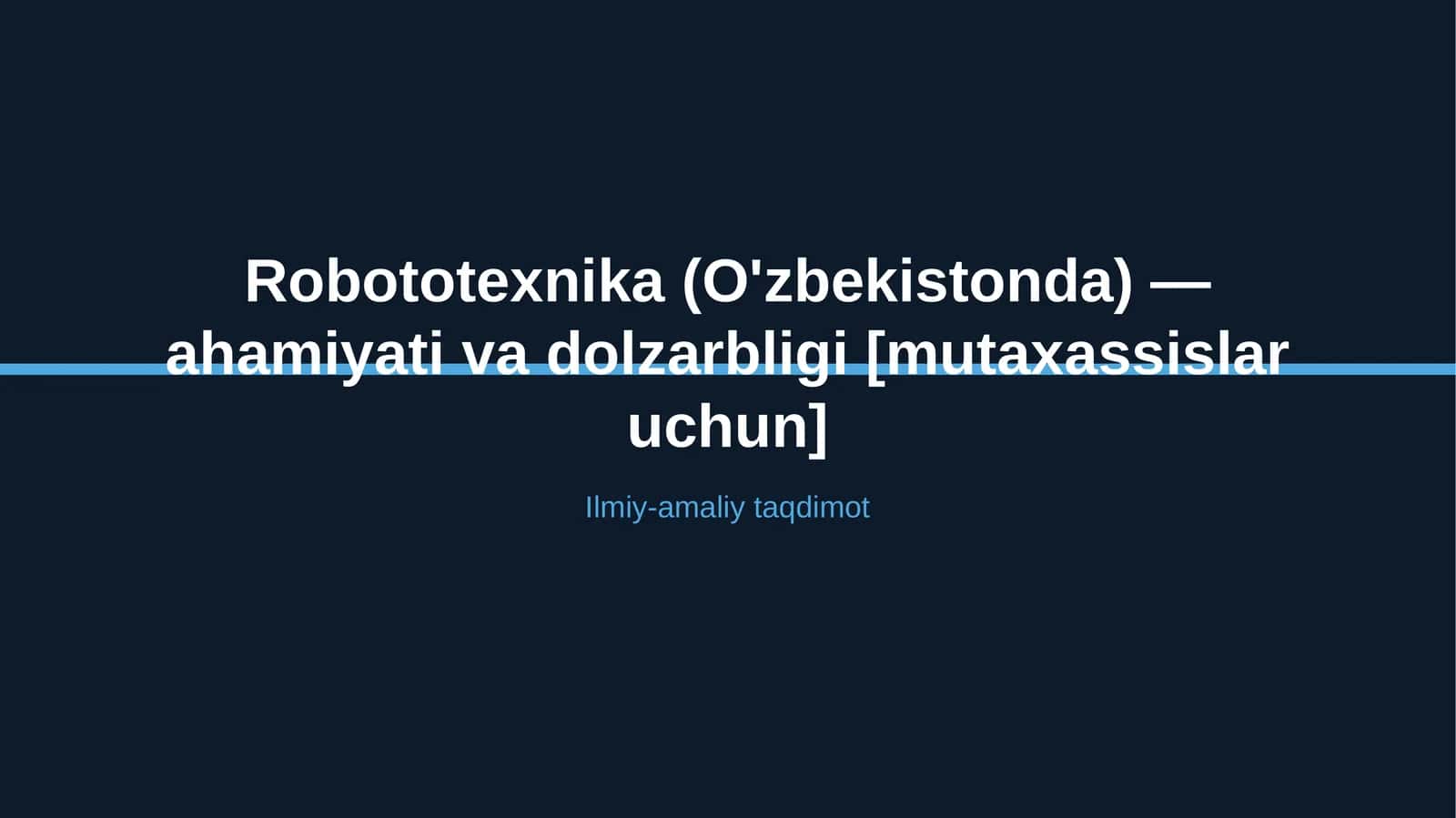 Robototexnika (O'zbekistonda) — ahamiyati va dolzarbligi [mutaxassislar uchun]