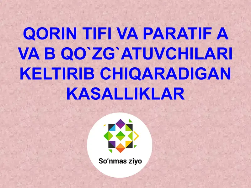 Qorin tifi va Paratif A va B qo`zg`atuvchilari kelib chiqaradigan kasalliklar