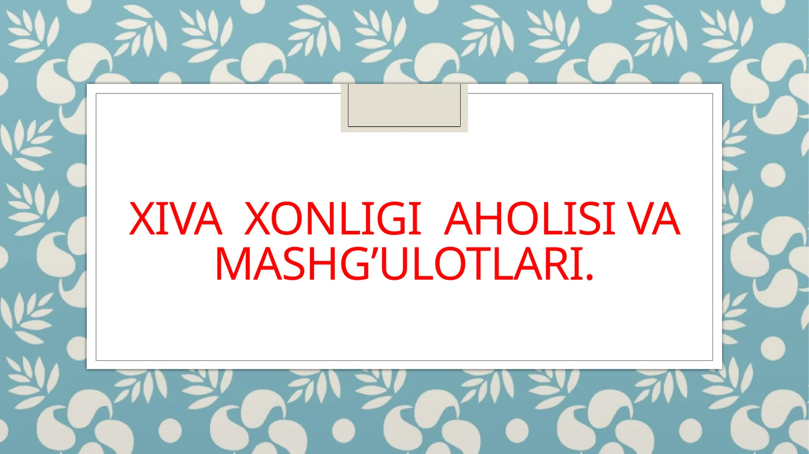 XIVA XONLIGI AHOLISI VA MASHG’ULOTLARI
