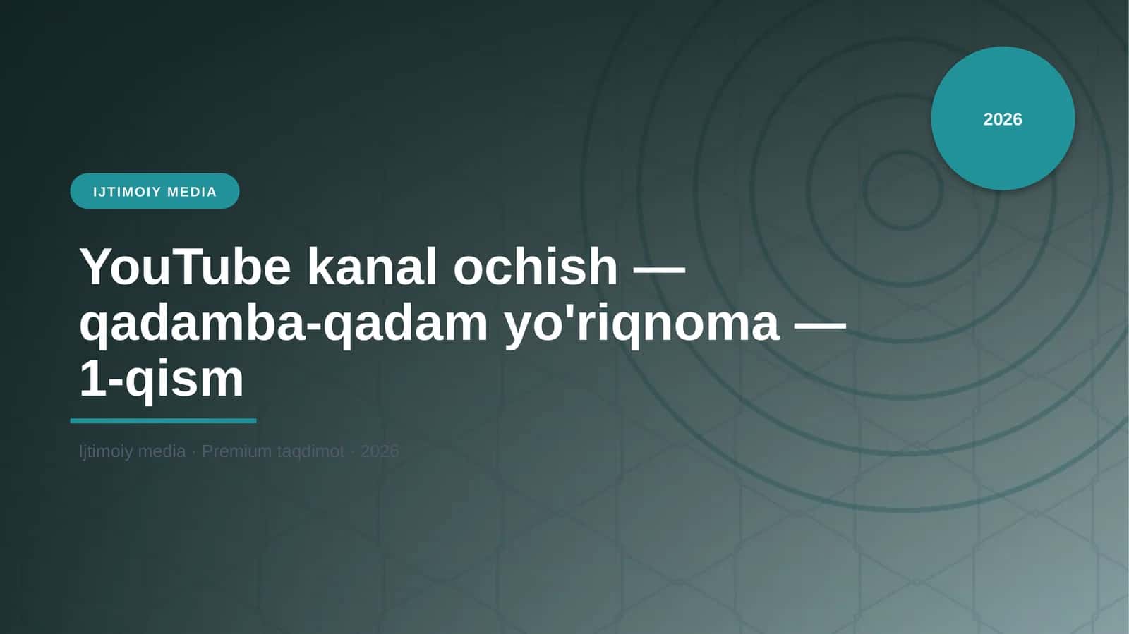 YouTube kanal ochish — qadamba-qadam yo'riqnoma — 1-qism