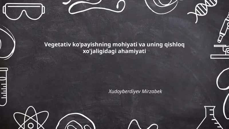 Vegetativ ko‘payishning mohiyati va uning qishloq xo'jaligidagi ahamiyati