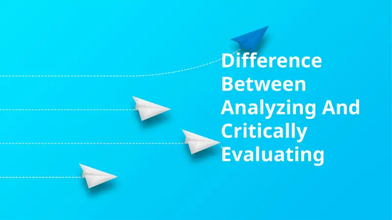 Difference Between Analyzing And Critically Evaluating