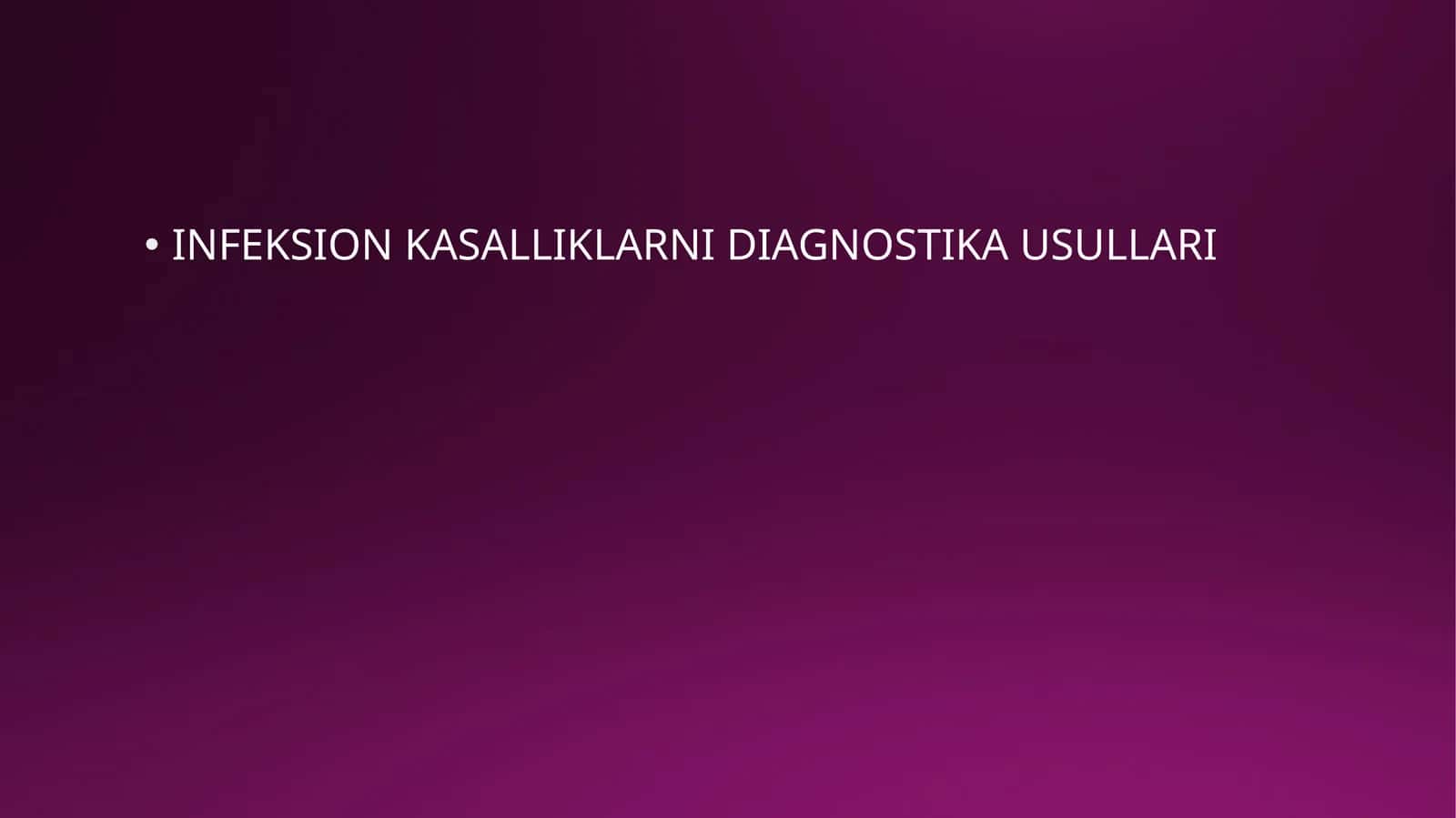 INFEKSION KASALLIKLARNI DIAGNOSTIKA USULLARI