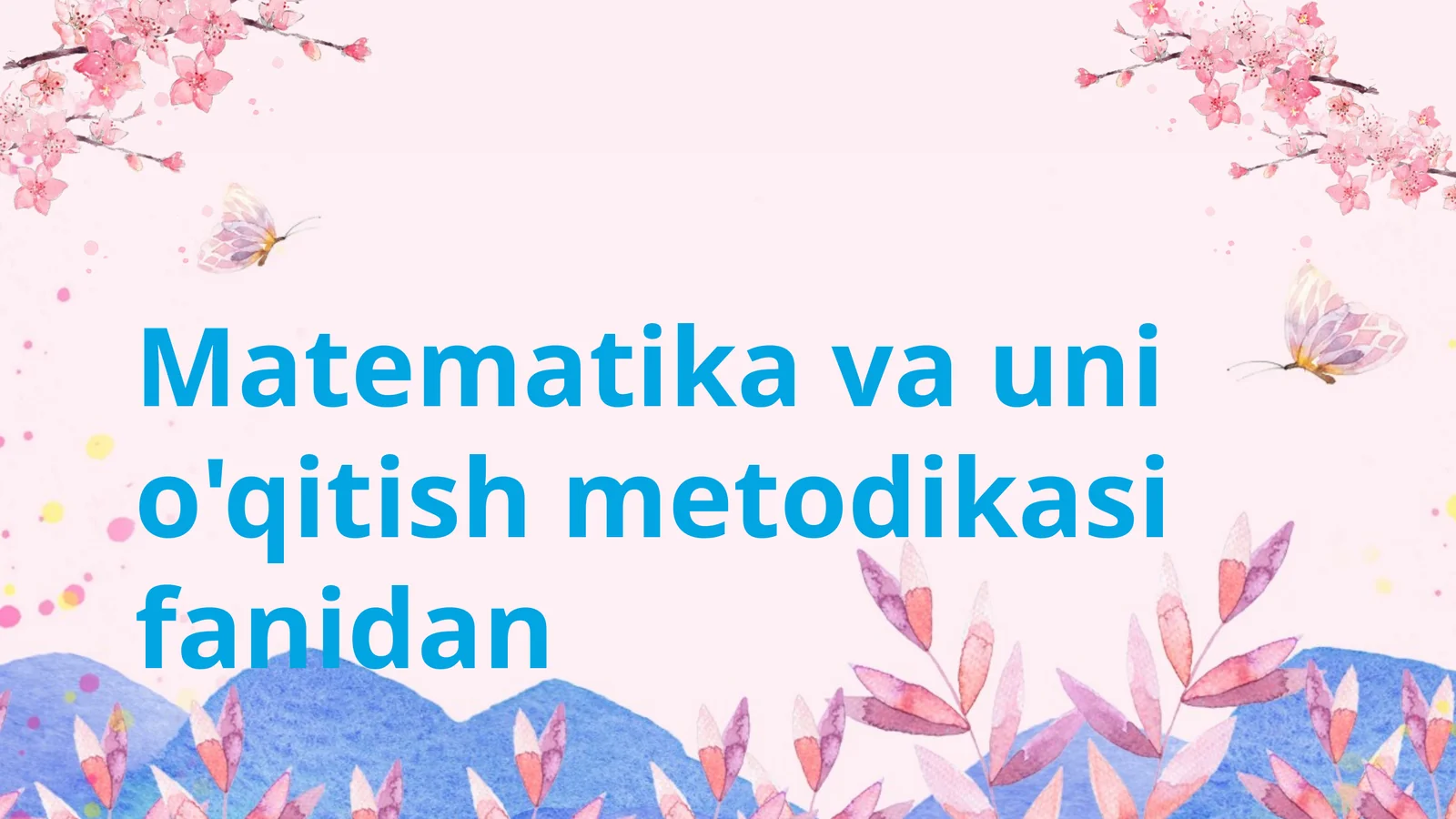 Matematika va uni o'qitish metodikasi fanidan