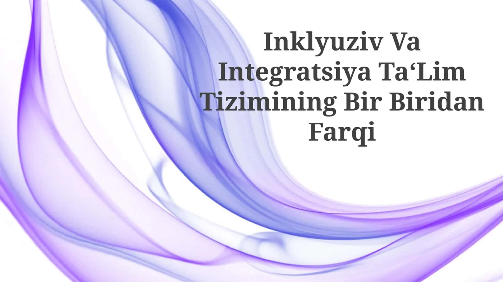 Inklyuziv Va Integratsiya Ta‘Lim Tizimining Bir Biridan Farqi
