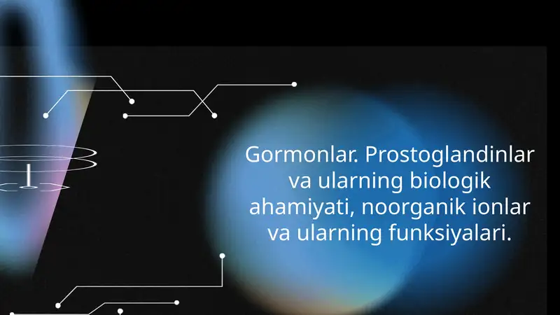 Gormonlar. Prostoglandinlar va ularning biologik ahamiyati, noorganik ionlar va ularning funksiyalari.