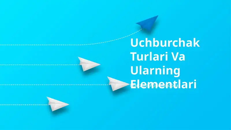Uchburchak Turlari Va Ularning Elementlari