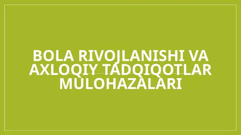 Bola rivojlanishi va axloqiy tadqiqotlar mulohazalari