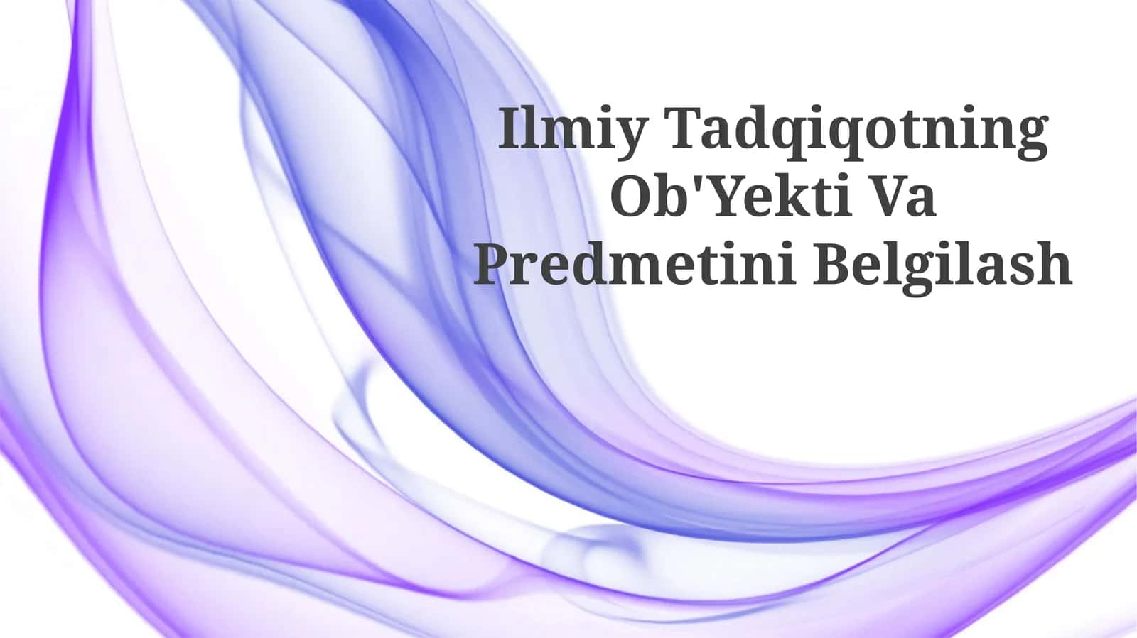Ilmiy Tadqiqotning Ob'Yekti Va Predmetini Belgilash