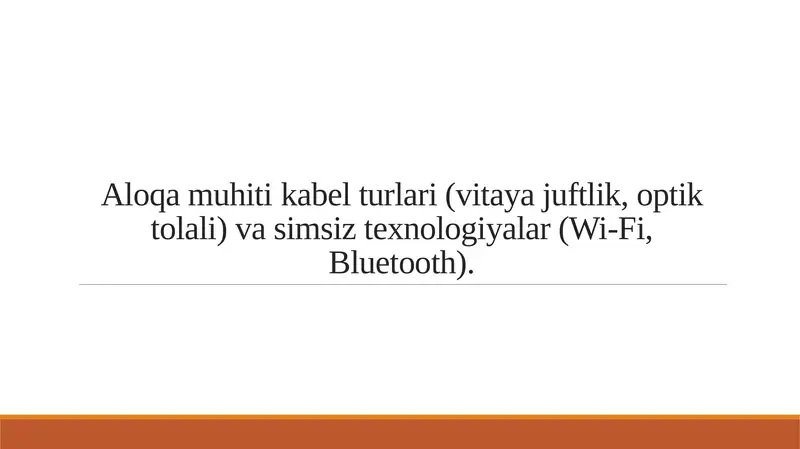 Aloqa muhiti kabel turlari (vitaya juftlik, optik tolali) va simsiz texnologiyalar (Wi-Fi, Bluetooth).