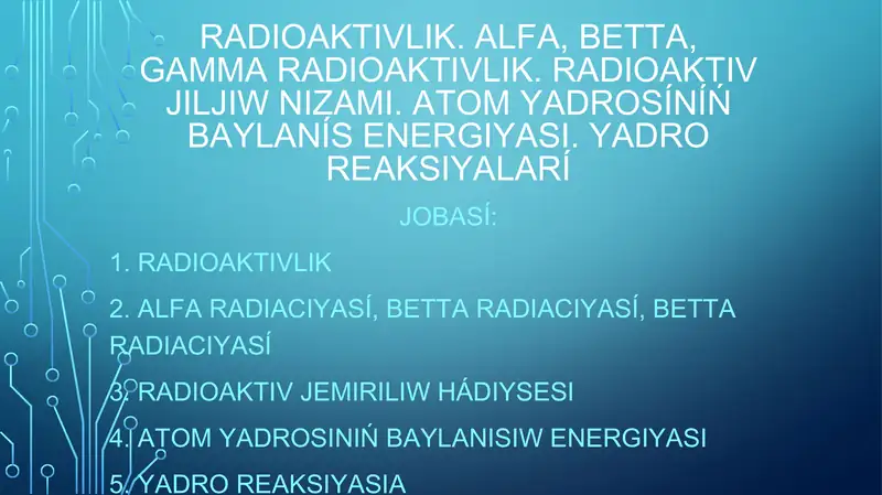 Radioaktivlik. alfa, betta, gamma radioaktivlik. Radioaktiv jıljıw nızamı. Atom yadrosÍnÍń baylanÍs