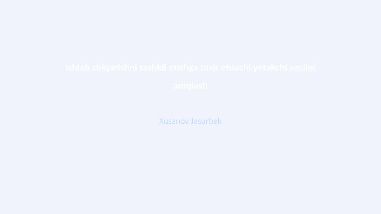 Ishlab chiqarishni tashkil etishga tasir etuvchi yetakchi omilni aniqlash