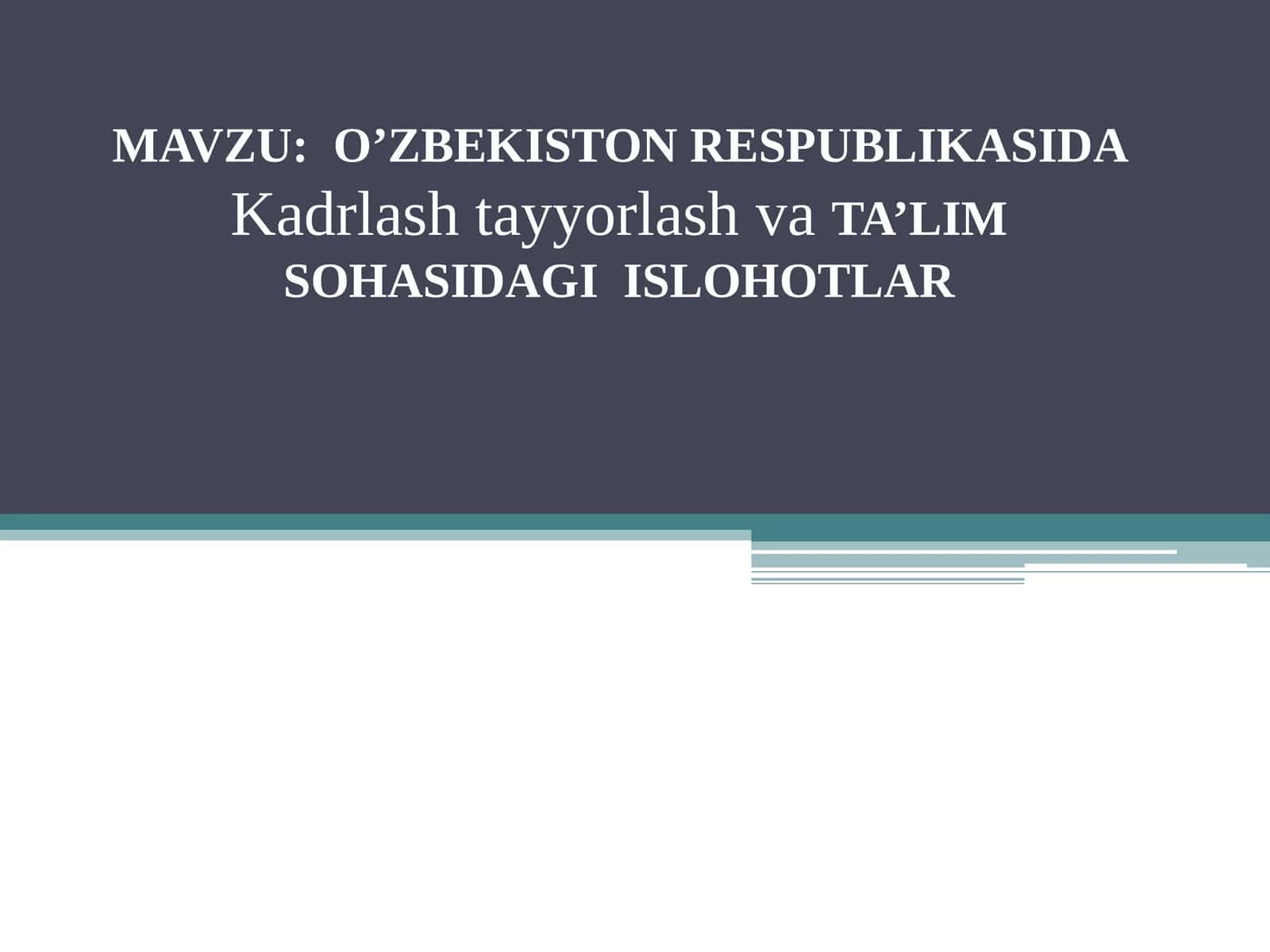 O'ZBEKISTON RESPUBLIKASIDA  Kadrlash tayyorlash va TA’LIM SOHASIDAGI ISLOHOTLAR