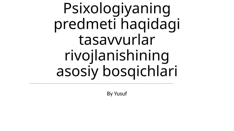 Psixologiyaning predmeti haqidagi tasavvurlar rivojlanishining asosiy bosqichlari
