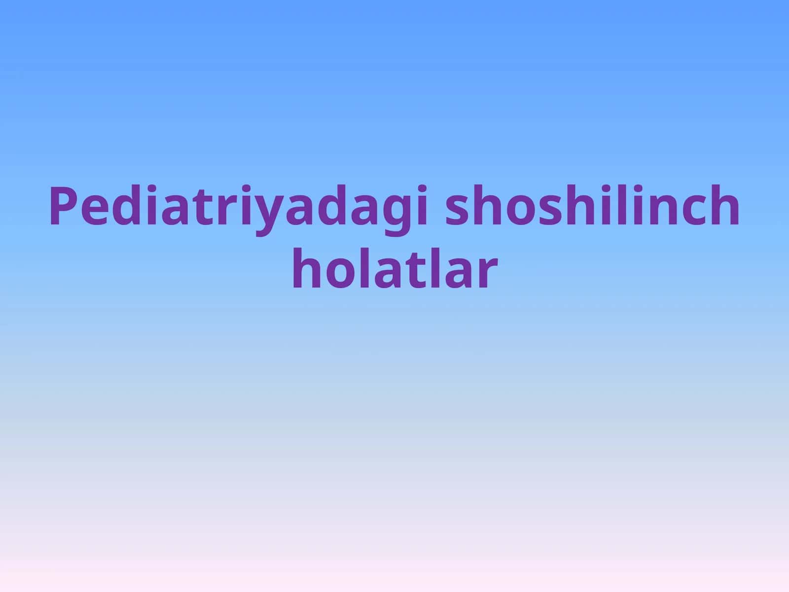 Pediatriyada shoshilinch va hushdan ketish holatlari